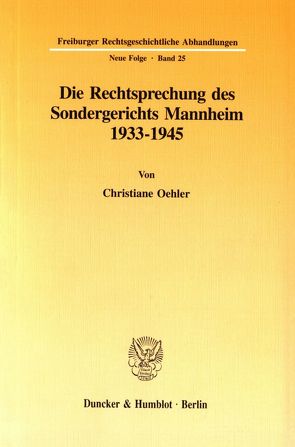 Die Rechtsprechung des Sondergerichts Mannheim 1933-1945. von Oehler,  Christiane