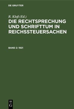 Die Rechtsprechung und Schrifttum in Reichssteuersachen / 1921 von Kloß,  R.