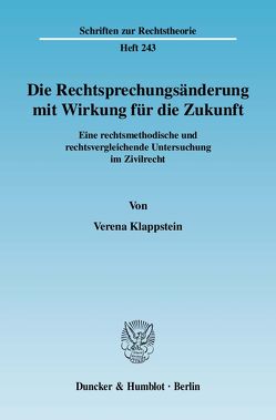 Die Rechtsprechungsänderung mit Wirkung für die Zukunft. von Klappstein,  Verena Die Rechtsprechungsänderung mit Wirkung für die Zukunft. von Klappstein,  Verena