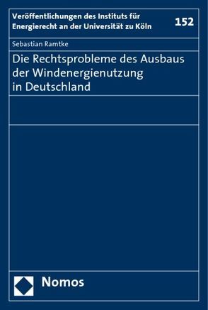 Die Rechtsprobleme des Ausbaus der Windenergienutzung in Deutschland von Ramtke,  Sebastian