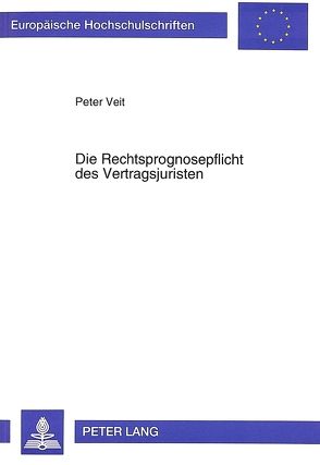 Die Rechtsprognosepflicht des Vertragsjuristen von Veit,  Peter