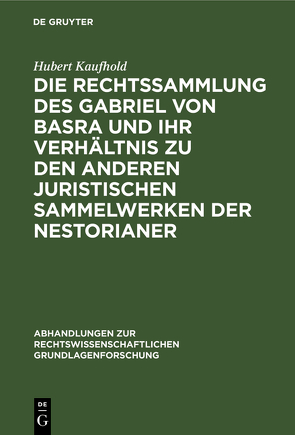 Die Rechtssammlung des Gabriel von Basra und ihr Verhältnis zu den anderen juristischen Sammelwerken der Nestorianer von Kaufhold,  Hubert