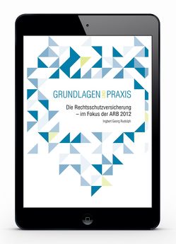 Die Rechtsschutzversicherung – im Fokus der ARB 2012 von Rudolph,  Ingbert