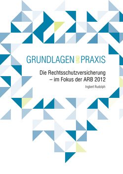 Die Rechtsschutzversicherung – im Fokus der ARB 2012 von Rudolph,  Ingbert