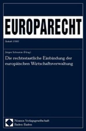 Die rechtsstaatliche Einbindung der europäischen Wirtschaftsverwaltung von Schwarze,  Jürgen