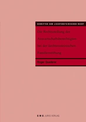 Die Rechtsstellung der Anwartschaftsberechtigten bei der liechtensteinischen Familienstiftung von Quaderer,  Roger