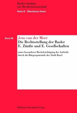 Die Rechtsstellung der Basler E. Zünfte und E. Gesellschaften unter besonderer Berücksichtigung der Aufsicht durch die Bürgergemeinde der Stadt Basel von van der Meer,  Jens