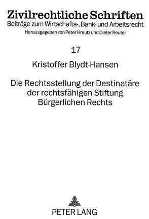 Die Rechtsstellung der Destinatäre der rechtsfähigen Stiftung Bürgerlichen Rechts von Blydt-Hansen,  Kristoffer