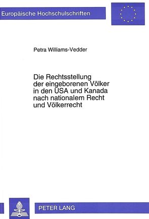 Die Rechtsstellung der eingeborenen Völker in den USA und Kanada nach nationalem Recht und Völkerrecht von Williams-Vedder,  Petra