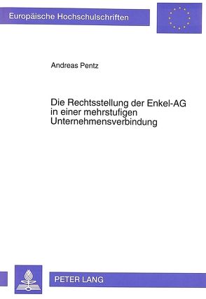 Die Rechtsstellung der Enkel-AG in einer mehrstufigen Unternehmensverbindung von Pentz,  Andreas