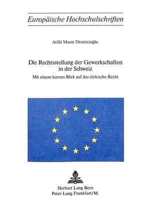 Die Rechtsstellung der Gewerkschaften in der Schweiz von Demircioglu,  Atillá Murat