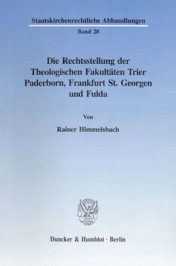 Die Rechtsstellung der Theologischen Fakultäten Trier, Paderborn, Frankfurt St. Georgen und Fulda. von Himmelsbach,  Rainer