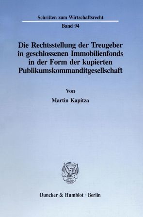 Die Rechtsstellung der Treugeber in geschlossenen Immobilienfonds in der Form der kupierten Publikumskommanditgesellschaft. von Kapitza,  Martin