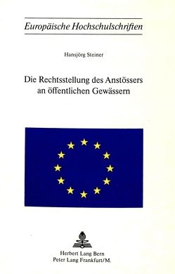 Die Rechtsstellung des Anstössers an öffentlichen Gewässern von Steiner,  Hansjörg