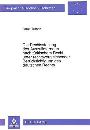 Die Rechtsstellung des Auszuliefernden nach türkischem Recht unter rechtsvergleichender Berücksichtigung des deutschen Rechts von Turhan,  Faruk