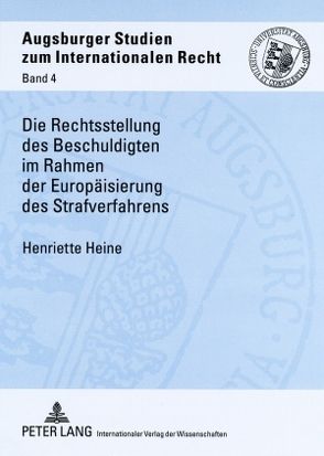 Die Rechtsstellung des Beschuldigten im Rahmen der Europäisierung des Strafverfahrens von Heine,  Henriette