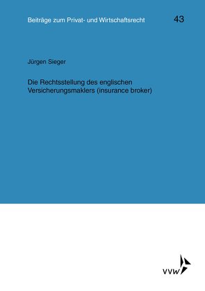 Die Rechtsstellung des englischen Versicherungsmaklers (insurance broker) von Deutsch,  Erwin, Herber,  Rolf, Hübner,  Ulrich, Klingmüller,  Ernst, Medicus,  Dieter, Roth,  Wulf-Henning, Schlechtriem,  Peter, Sieger,  Jürgen