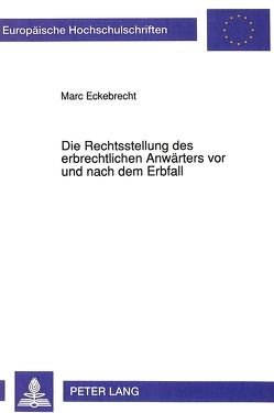 Die Rechtsstellung des erbrechtlichen Anwärters vor und nach dem Erbfall von Eckebrecht,  Marc