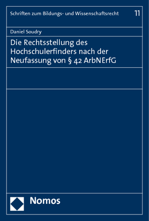 Die Rechtsstellung des Hochschulerfinders nach der Neufassung von § 42 ArbNErfG von Soudry,  Daniel