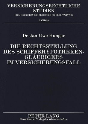 Die Rechtsstellung des Schiffshypothekengläubigers im Versicherungsfall von Hungar,  Jan-Uwe