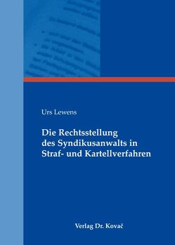 Die Rechtsstellung des Syndikusanwalts in Straf- und Kartellverfahren von Lewens,  Urs