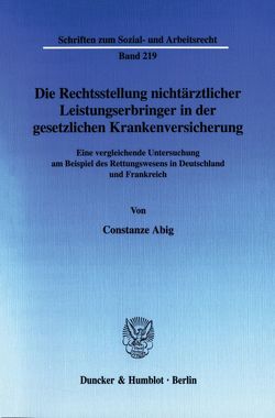 Die Rechtsstellung nichtärztlicher Leistungserbringer in der gesetzlichen Krankenversicherung. von Abig,  Constanze