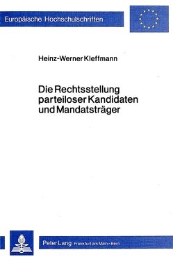 Die Rechtsstellung parteiloser Kandidaten und Mandatsträger von Kleffmann,  Heinz-Werner