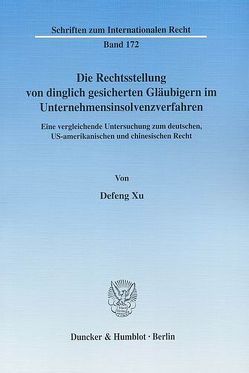 Die Rechtsstellung von dinglich gesicherten Gläubigern im Unternehmensinsolvenzverfahren. von Xu,  Defeng