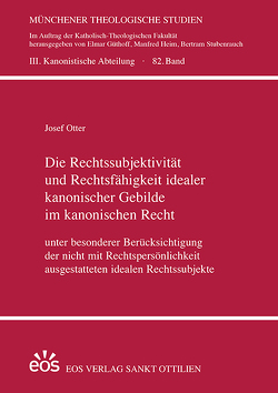 Die Rechtssubjektivität und Rechtsfähigkeit idealer kanonischer Gebilde im kanonischen Recht von Otter,  Josef