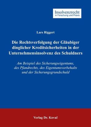 Die Rechtsverfolgung der Gläubiger dinglicher Kreditsicherheiten in der Unternehmensinsolvenz des Schuldners von Riggert,  Lars