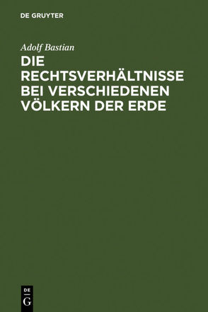 Die Rechtsverhältnisse bei verschiedenen Völkern der Erde von Bastian,  Adolf