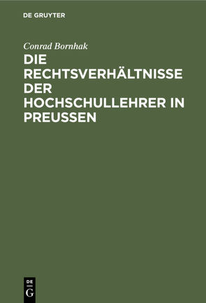 Die Rechtsverhältnisse der Hochschullehrer in Preussen von Bornhak,  Conrad