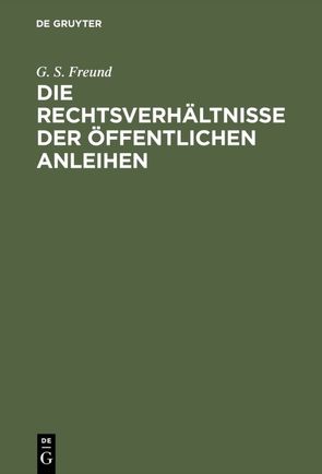 Die Rechtsverhältnisse der Öffentlichen Anleihen von Freund,  G. S.