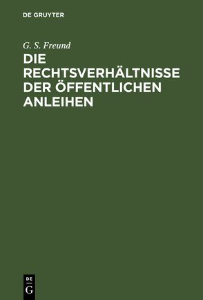 Die Rechtsverhältnisse der Öffentlichen Anleihen von Freund,  G. S.