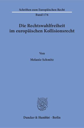 Die Rechtswahlfreiheit im europäischen Kollisionsrecht. von Schmitz,  Melanie