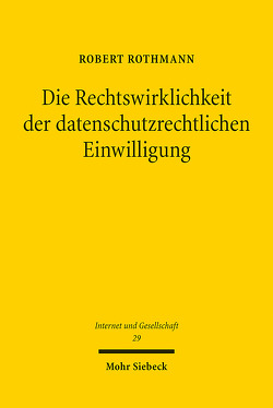 Die Rechtswirklichkeit der datenschutzrechtlichen Einwilligung von Rothmann,  Robert