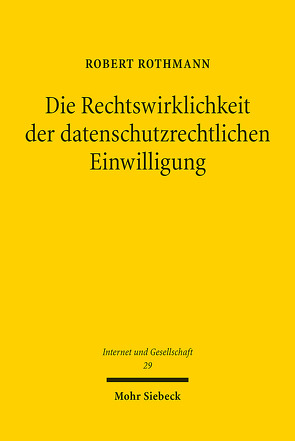 Die Rechtswirklichkeit der datenschutzrechtlichen Einwilligung von Rothmann,  Robert