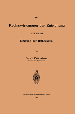 Die Rechtswirkungen der Enteignung im Falle der Einigung der Betheiligten von Pannenberg,  Georg