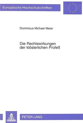 Die Rechtswirkungen der klösterlichen Profeß von Meier,  Pater Dominicus