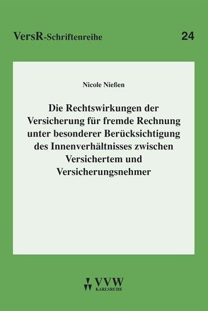 Die Rechtswirkungen der Versicherung für fremde Rechnung unter besonderer Berücksichtigung des Innenverhältnisses zwischen Versichertem und Versicherungsnehmer von Niessen,  Nicole