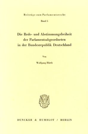 Die Rede- und Abstimmungsfreiheit der Parlamentsabgeordneten in der Bundesrepublik Deutschland. von Härth,  Wolfgang