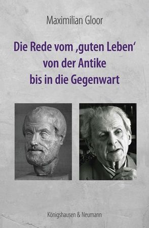 Die Rede vom ,guten Leben’ von der Antike bis in die Gegenwart von Gloor,  Maximilian