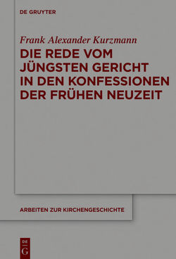 Die Rede vom Jüngsten Gericht in den Konfessionen der Frühen Neuzeit von Kurzmann,  Frank Alexander