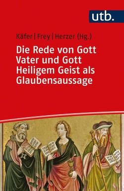 Die Rede von Gott Vater und Gott Heiligem Geist als Glaubensaussage von Frey,  Jörg, Herzer,  Jens, Käfer,  Anne