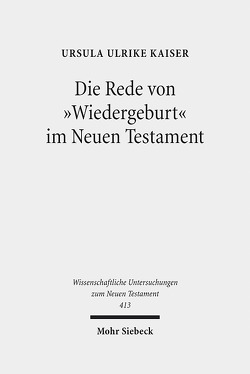 Die Rede von „Wiedergeburt“ im Neuen Testament von Kaiser,  Ursula Ulrike