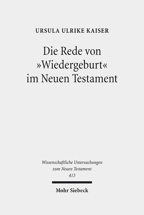 Die Rede von „Wiedergeburt“ im Neuen Testament von Kaiser,  Ursula Ulrike