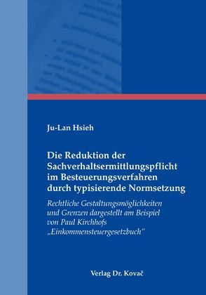 Die Reduktion der Sachverhaltsermittlungspflicht im Besteuerungsverfahren durch typisierende Normsetzung von Hsieh,  Ju-Lan