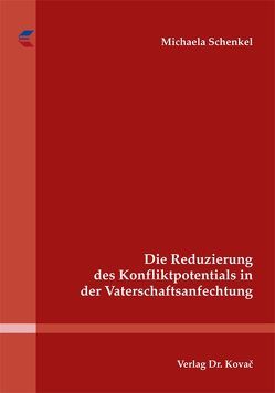 Die Reduzierung des Konfliktpotentials in der Vaterschaftsanfechtung von Schenkel,  Michaela