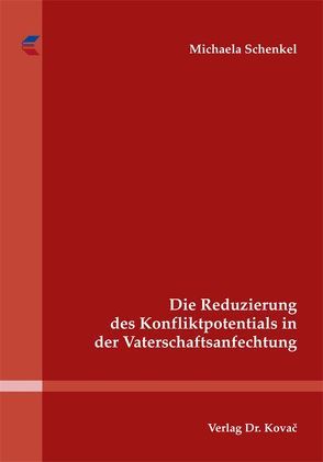 Die Reduzierung des Konfliktpotentials in der Vaterschaftsanfechtung von Schenkel,  Michaela