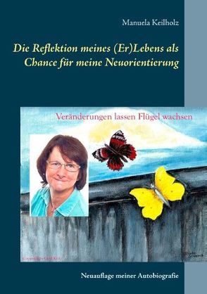 Die Reflektion meines (Er)Lebens als Chance für meine Neuorientierung von Keilholz,  Manuela